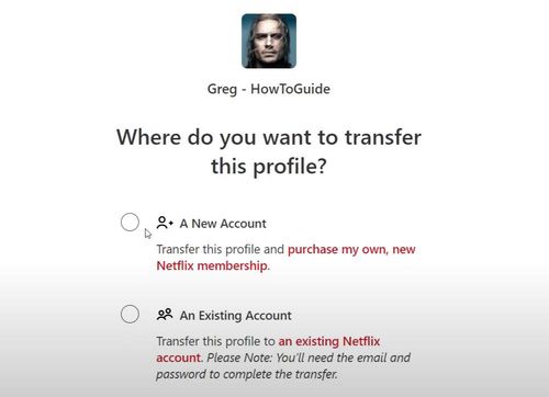 choose whether to transfer netflix profile to a new account or an existing account