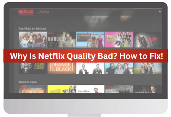 why is netflix quality bad